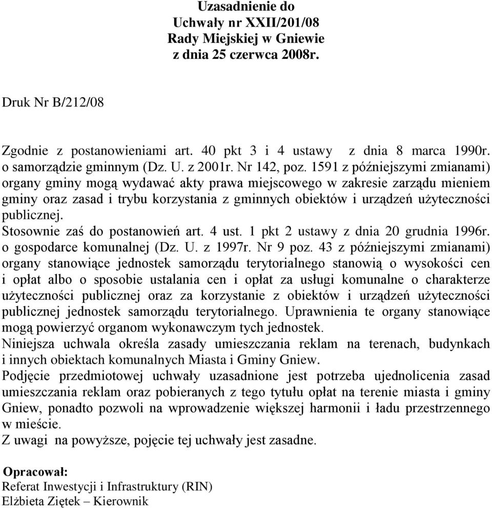 1591 z późniejszymi zmianami) organy gminy mogą wydawać akty prawa miejscowego w zakresie zarządu mieniem gminy oraz zasad i trybu korzystania z gminnych obiektów i urządzeń uŝyteczności publicznej.