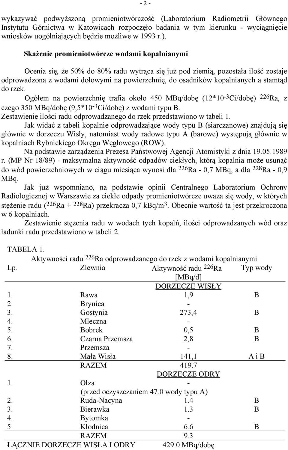 Skażenie promieniotwórcze wodami kopalnianymi Ocenia się, że 50% do 80% radu wytrąca się już pod ziemią, pozostała ilość zostaje odprowadzona z wodami dołowymi na powierzchnię, do osadników