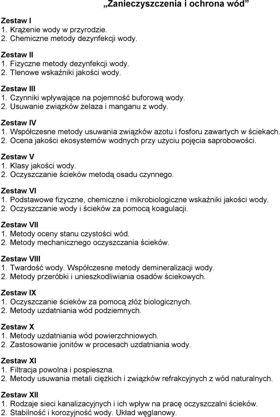 1. Klasy jakości wody. 2. Oczyszczanie ścieków metodą osadu czynnego. 1. Podstawowe fizyczne, chemiczne i mikrobiologiczne wskaźniki jakości wody. 2. Oczyszczanie wody i ścieków za pomocą koagulacji.