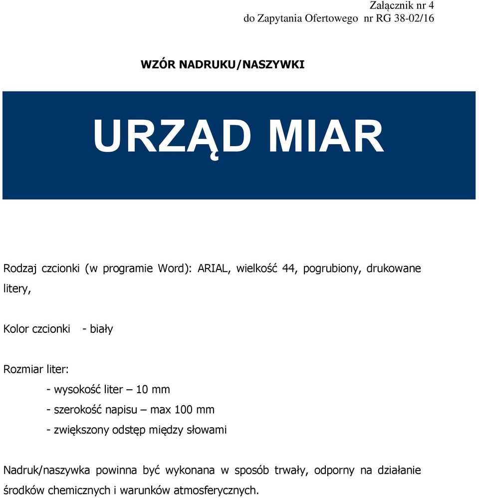 - wysokość liter 10 mm - szerokość napisu max 100 mm - zwiększony odstęp między słowami Nadruk/naszywka