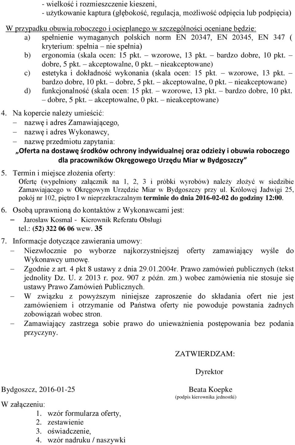 akceptowalne, 0 pkt. nieakceptowane) c) estetyka i dokładność wykonania (skala ocen: 15 pkt. wzorowe, 13 pkt. bardzo dobre, 10 pkt. dobre, 5 pkt. akceptowalne, 0 pkt.