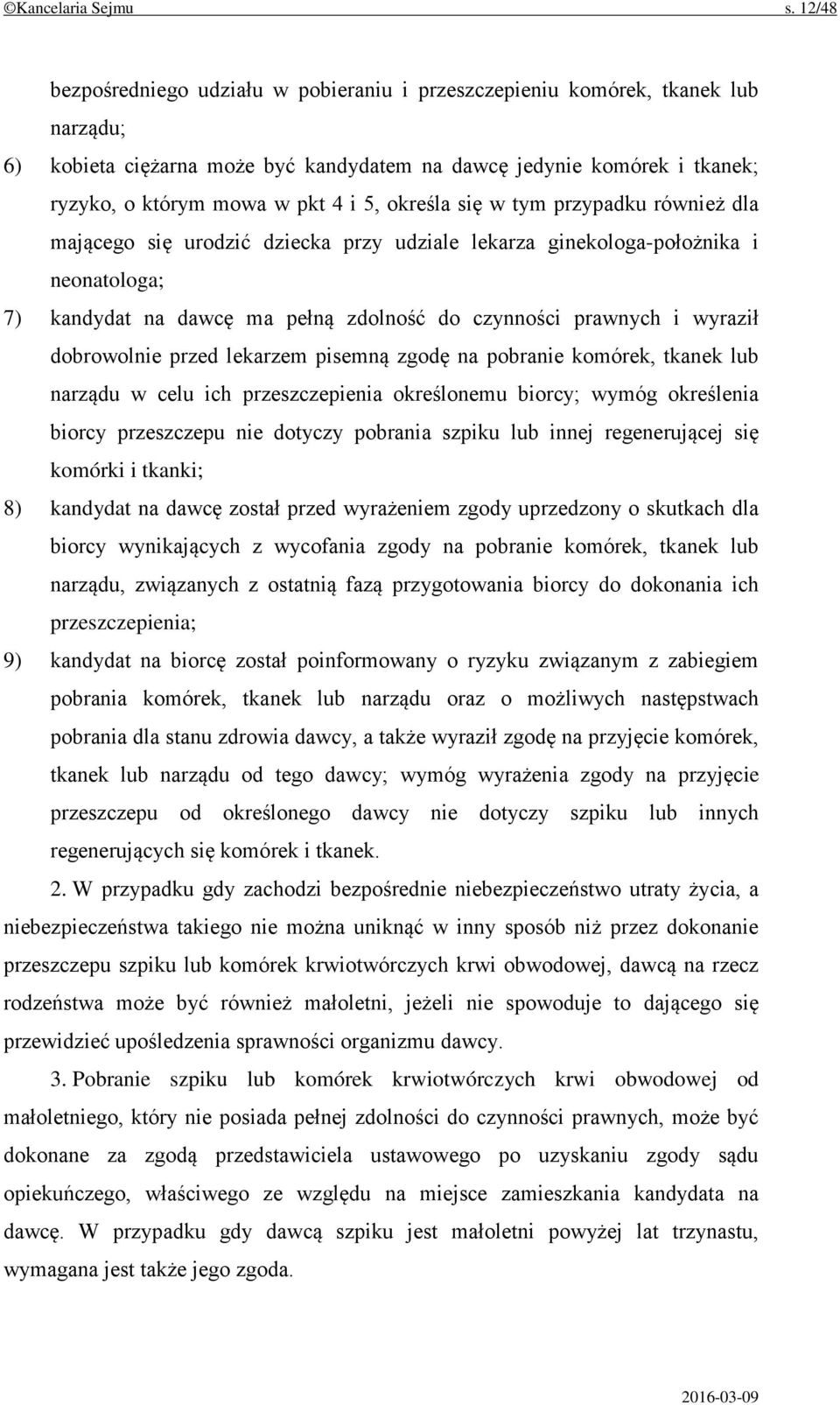 określa się w tym przypadku również dla mającego się urodzić dziecka przy udziale lekarza ginekologa-położnika i neonatologa; 7) kandydat na dawcę ma pełną zdolność do czynności prawnych i wyraził