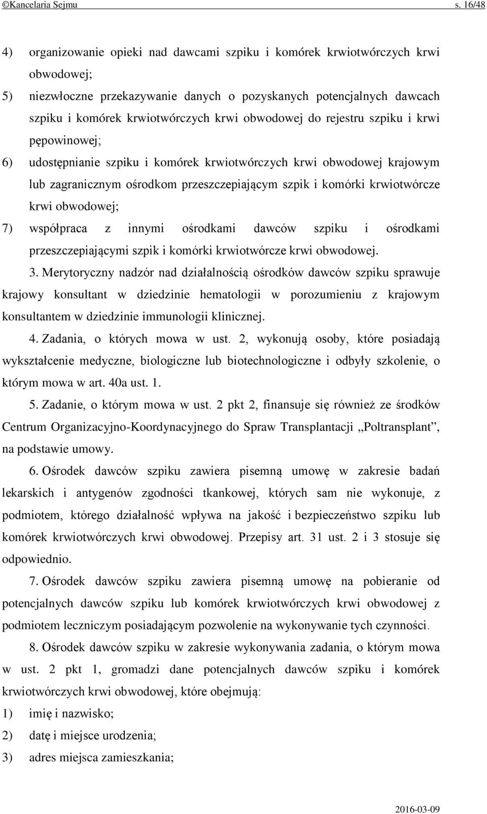 obwodowej do rejestru szpiku i krwi pępowinowej; 6) udostępnianie szpiku i komórek krwiotwórczych krwi obwodowej krajowym lub zagranicznym ośrodkom przeszczepiającym szpik i komórki krwiotwórcze krwi