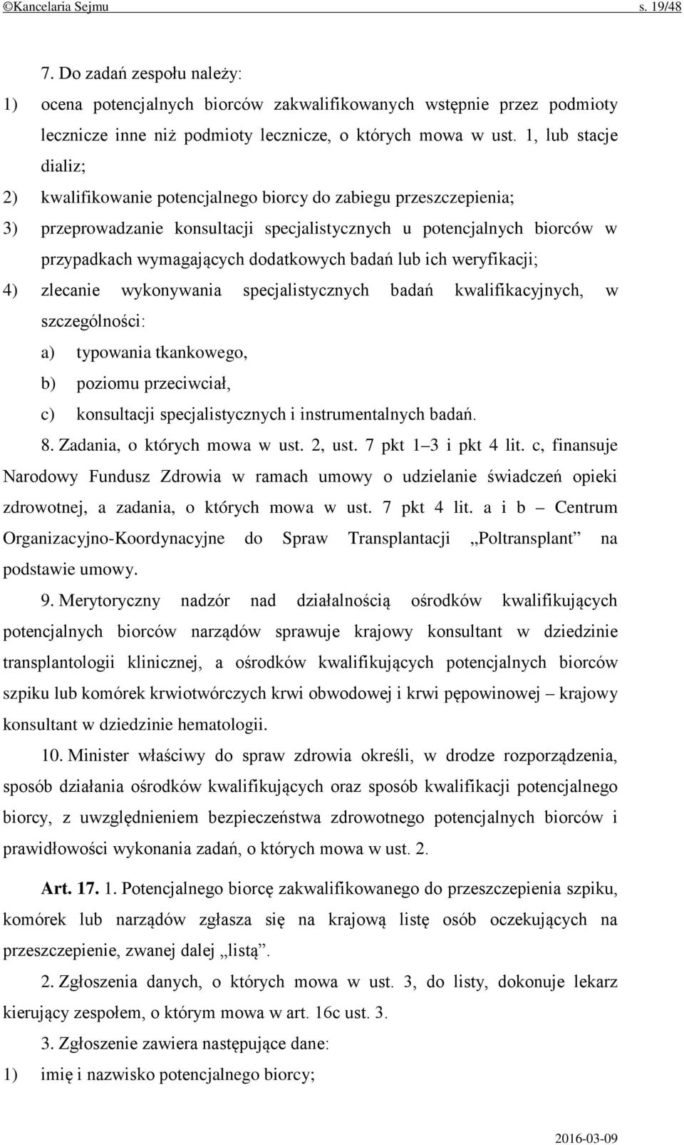 dodatkowych badań lub ich weryfikacji; 4) zlecanie wykonywania specjalistycznych badań kwalifikacyjnych, w szczególności: a) typowania tkankowego, b) poziomu przeciwciał, c) konsultacji