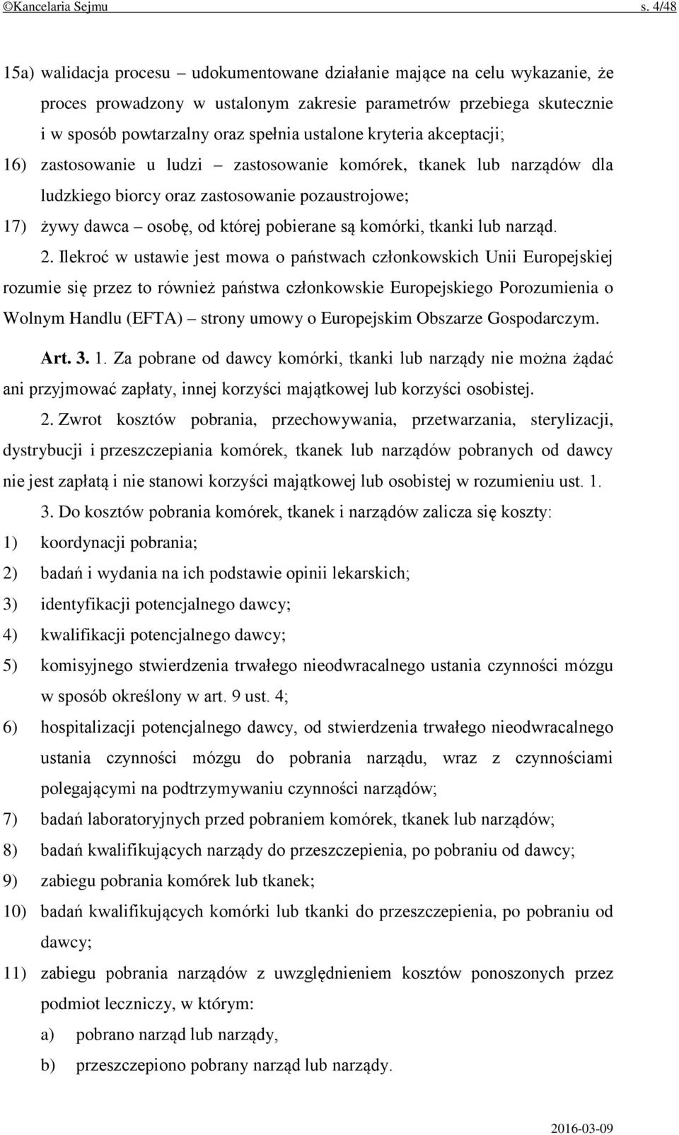 kryteria akceptacji; 16) zastosowanie u ludzi zastosowanie komórek, tkanek lub narządów dla ludzkiego biorcy oraz zastosowanie pozaustrojowe; 17) żywy dawca osobę, od której pobierane są komórki,