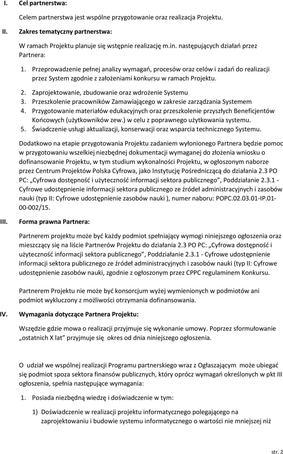 Zaprojektowanie, zbudowanie oraz wdrożenie Systemu 3. Przeszkolenie pracowników Zamawiającego w zakresie zarządzania Systemem 4.