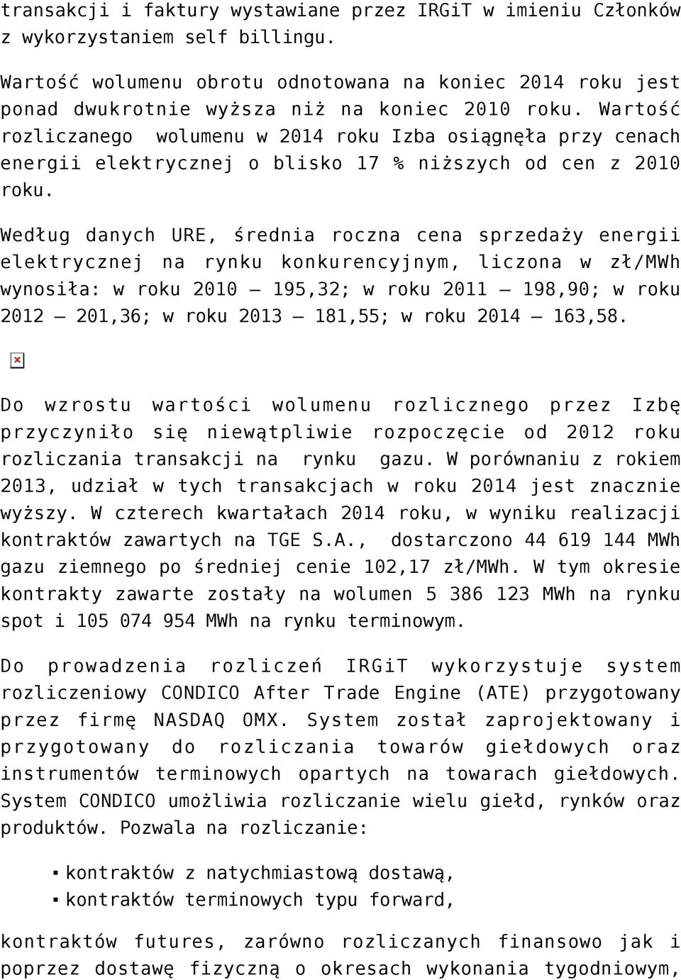 Wartość rozliczanego wolumenu w 2014 roku Izba osiągnęła przy cenach energii elektrycznej o blisko 17 % niższych od cen z 2010 roku.