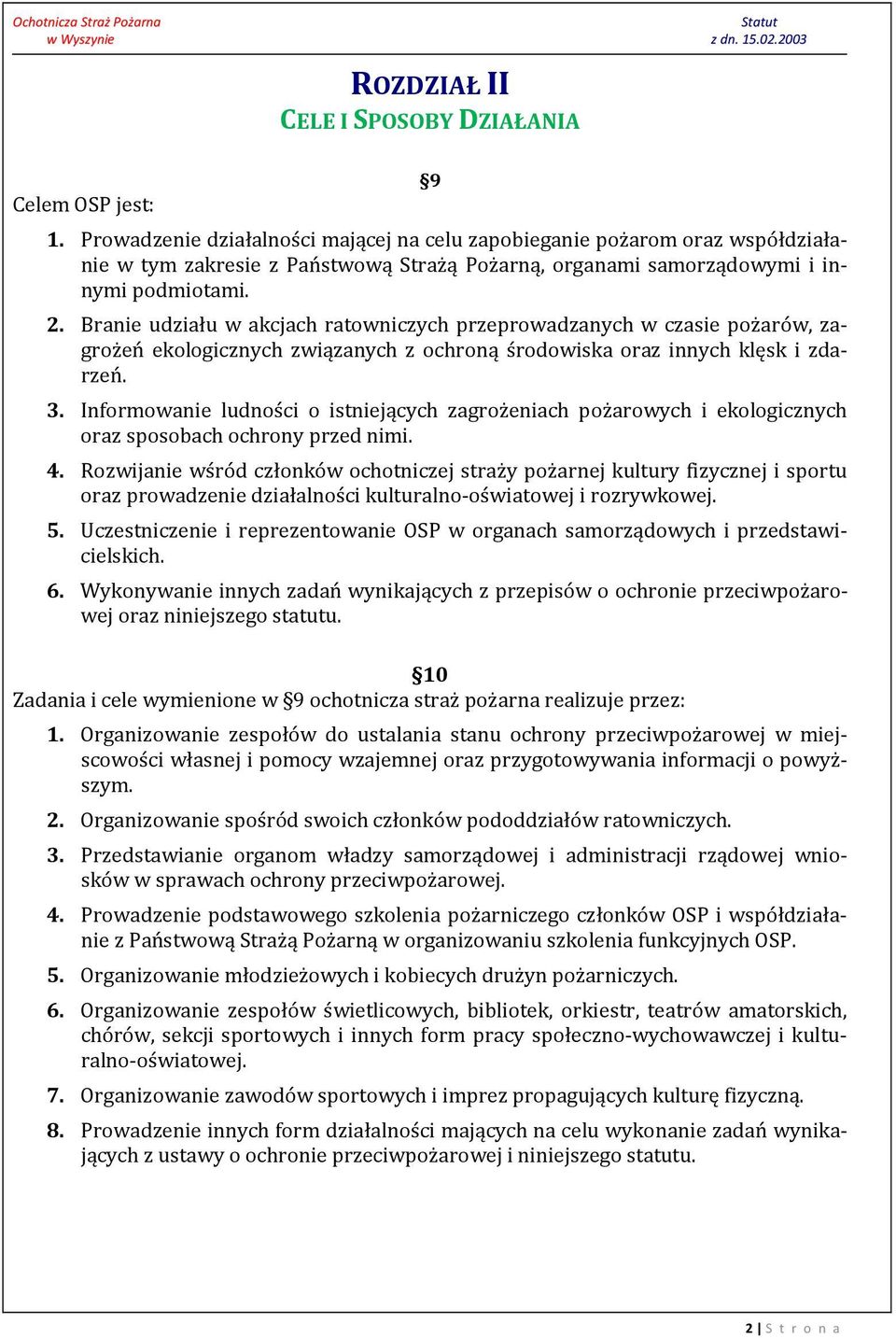 Branie udziału w akcjach ratowniczych przeprowadzanych w czasie pożarów, zagrożeń ekologicznych związanych z ochroną środowiska oraz innych klęsk i zdarzeń. 3.