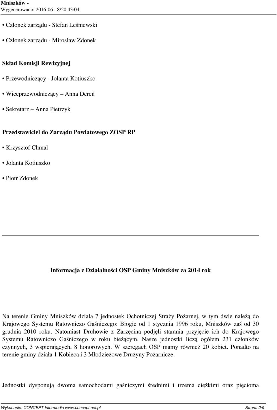 Pożarnej, w tym dwie należą do Krajowego Systemu Ratowniczo Gaśniczego: Błogie od 1 stycznia 1996 roku, Mniszków zaś od 30 grudnia 2010 roku.