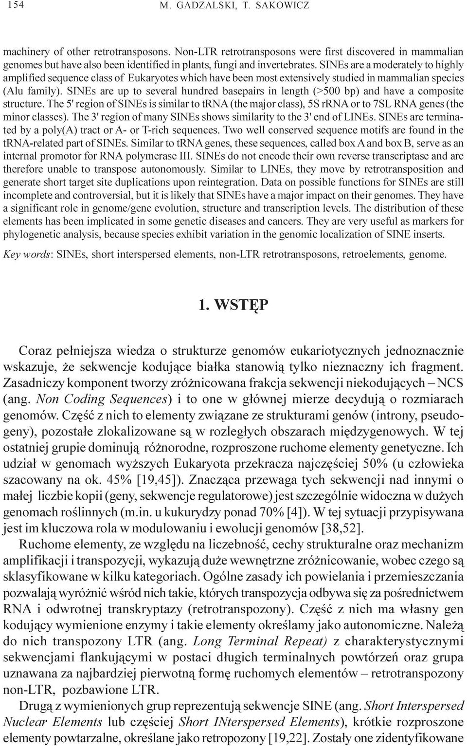 SINEs are up to several hundred basepairs in length (>500 bp) and have a composite structure.