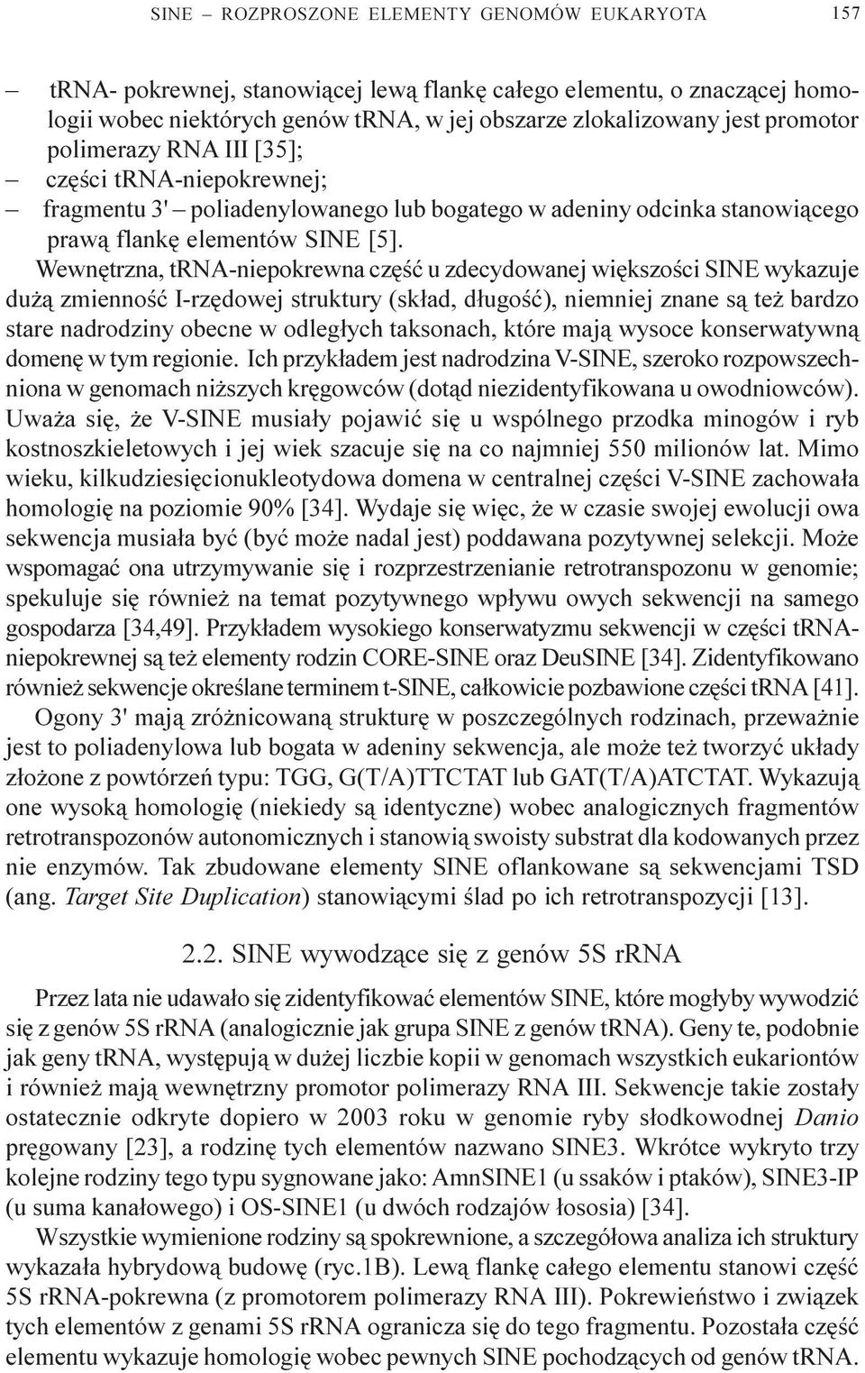 Wewnêtrzna, trna-niepokrewna czêœæ u zdecydowanej wiêkszoœci SINE wykazuje du ¹ zmiennoœæ I-rzêdowej struktury (sk³ad, d³ugoœæ), niemniej znane s¹ te bardzo stare nadrodziny obecne w odleg³ych