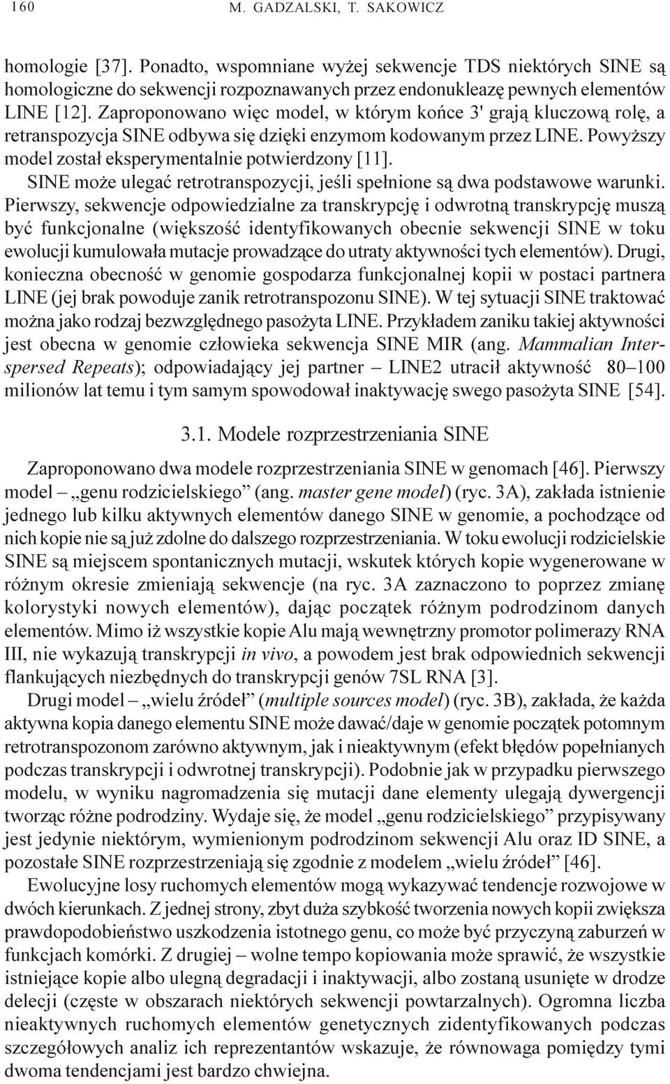 SINE mo e ulegaæ retrotranspozycji, jeœli spe³nione s¹ dwa podstawowe warunki.