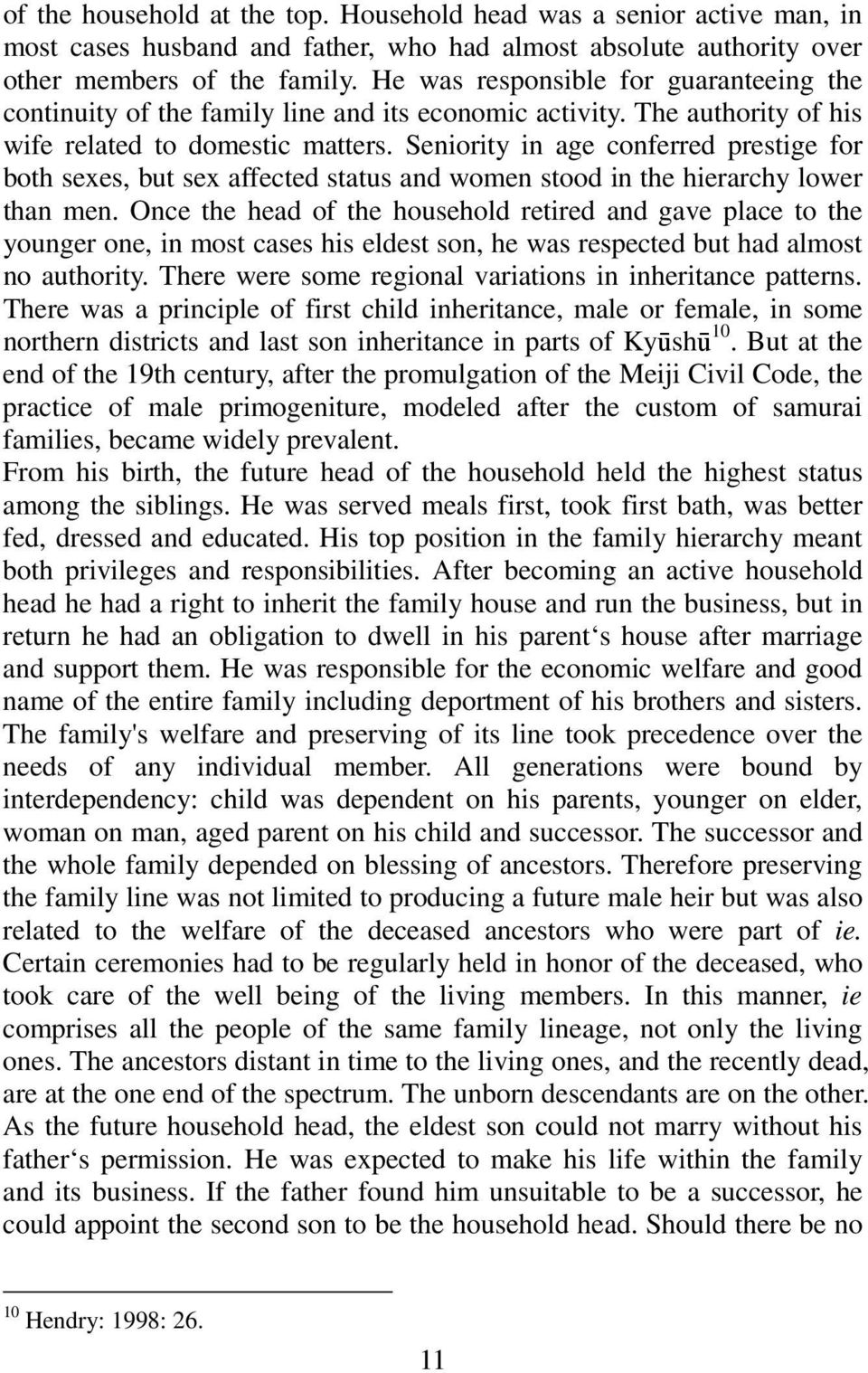 Seniority in age conferred prestige for both sexes, but sex affected status and women stood in the hierarchy lower than men.