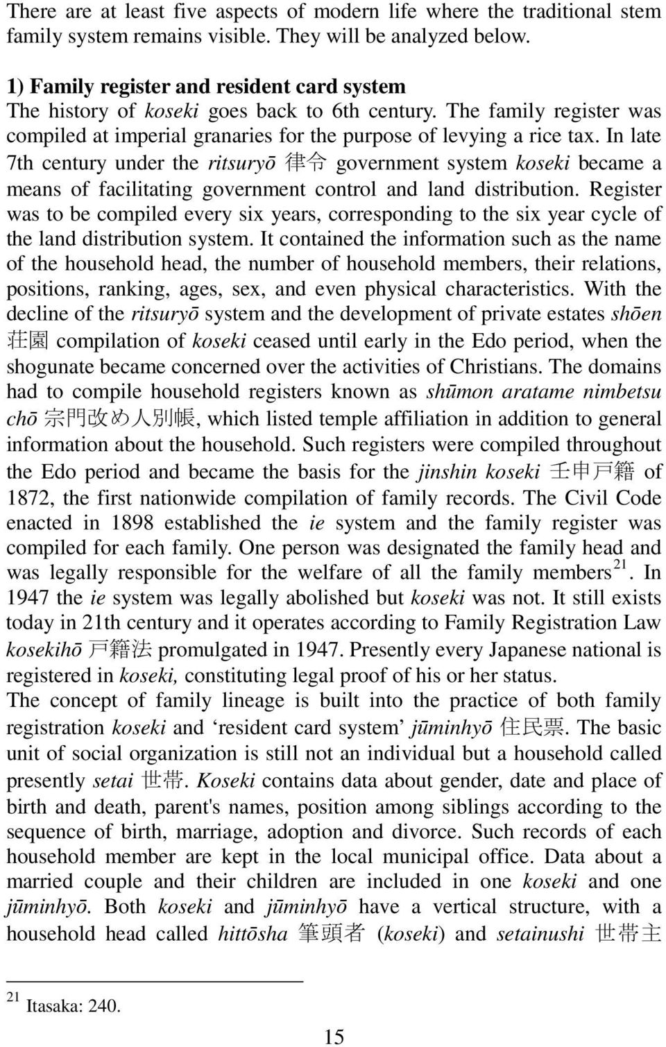 In late 7th century under the ritsuryō 律 令 government system koseki became a means of facilitating government control and land distribution.