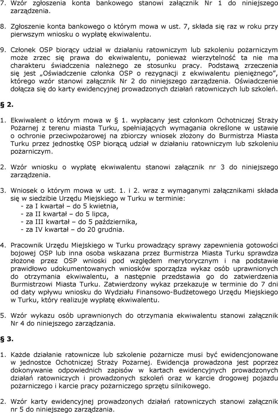 Członek OSP biorący udział w działaniu ratowniczym lub szkoleniu pożarniczym może zrzec się prawa do ekwiwalentu, ponieważ wierzytelność ta nie ma charakteru świadczenia należnego ze stosunku pracy.