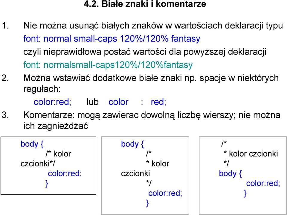 spacje w niektórych regułach: color:red; lub color 4.2. Białe znaki i komentarze : red; 3.