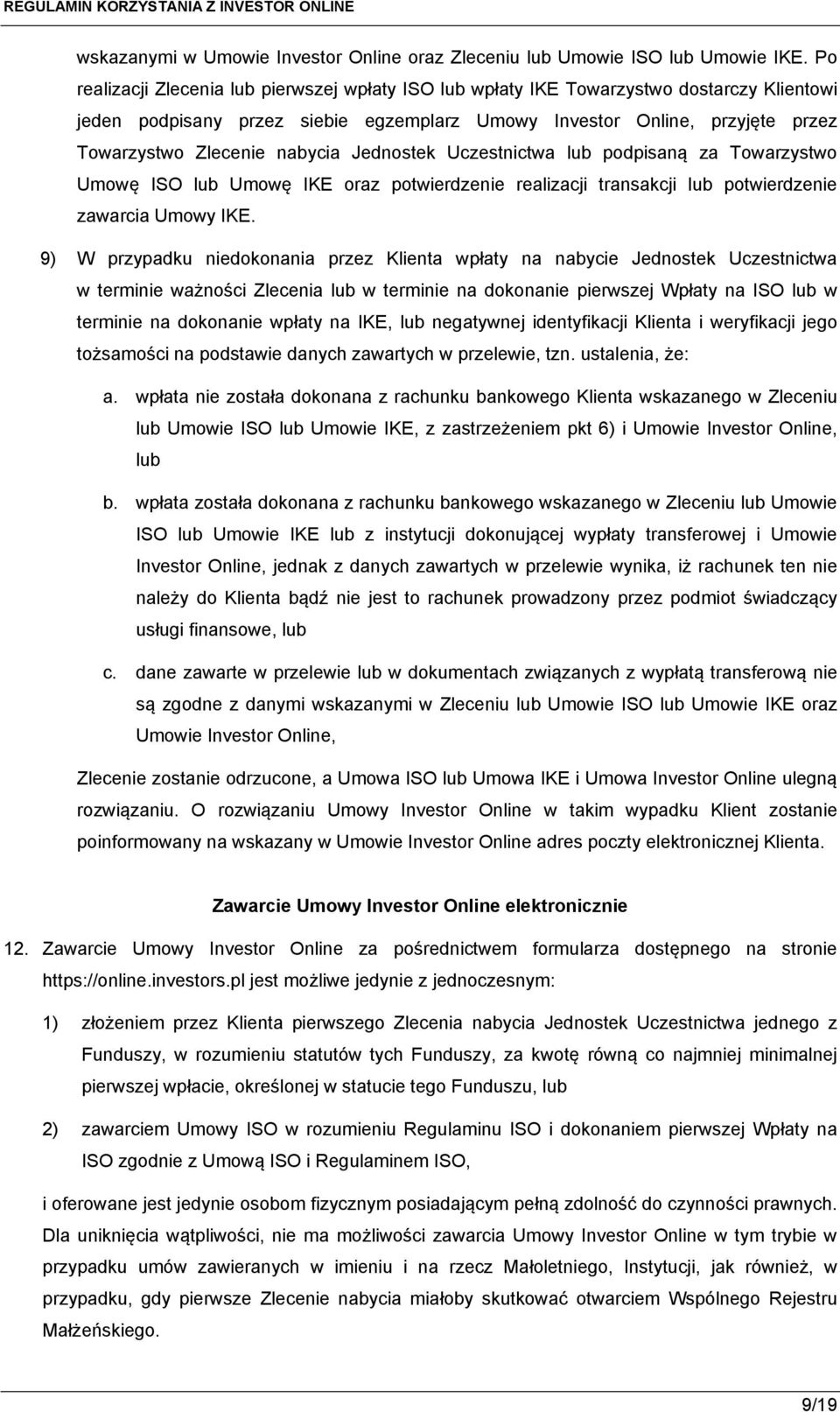 nabycia Jednostek Uczestnictwa lub podpisaną za Towarzystwo Umowę ISO lub Umowę IKE oraz potwierdzenie realizacji transakcji lub potwierdzenie zawarcia Umowy IKE.