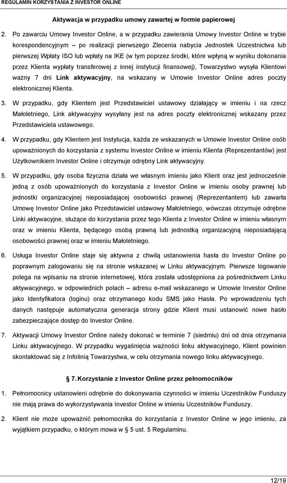 lub wpłaty na IKE (w tym poprzez środki, które wpłyną w wyniku dokonania przez Klienta wypłaty transferowej z innej instytucji finansowej), Towarzystwo wysyła Klientowi ważny 7 dni Link aktywacyjny,