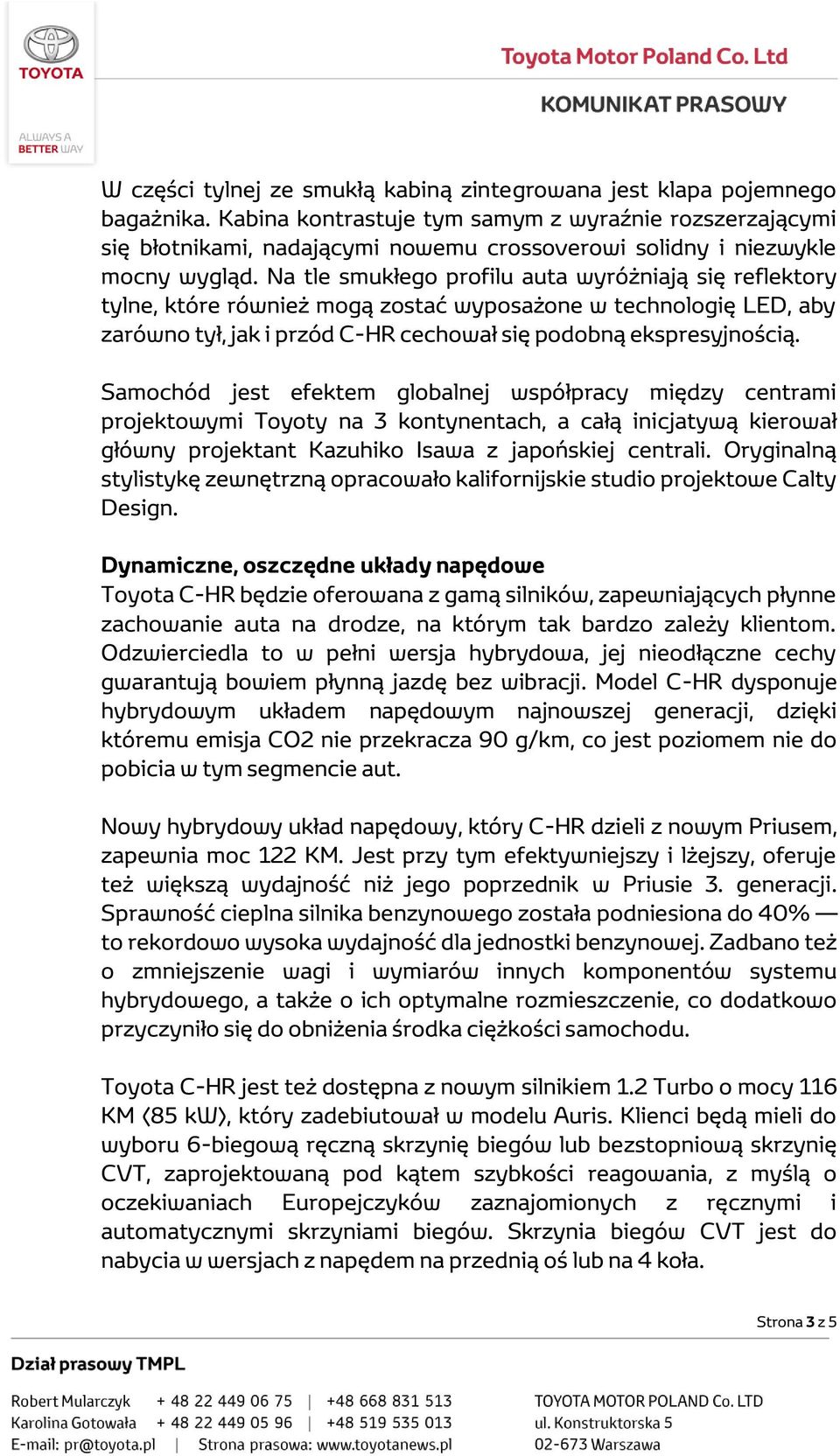 Na tle smukłego profilu auta wyróżniają się reflektory tylne, które również mogą zostać wyposażone w technologię LED, aby zarówno tył, jak i przód C-HR cechował się podobną ekspresyjnością.