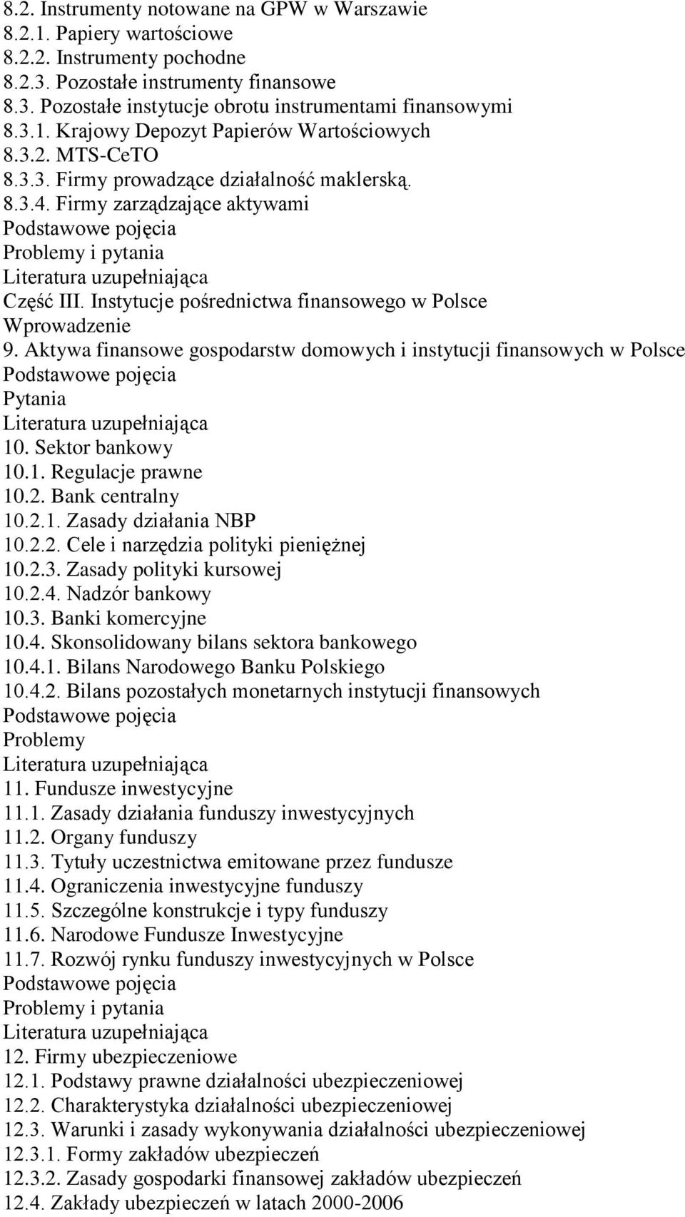 Aktywa finansowe gospodarstw domowych i instytucji finansowych w Polsce 10. Sektor bankowy 10.1. Regulacje prawne 10.2. Bank centralny 10.2.1. Zasady działania NBP 10.2.2. Cele i narzędzia polityki pieniężnej 10.