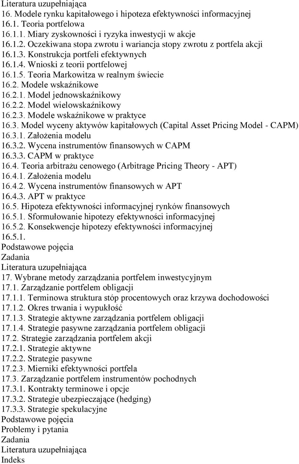 Modele wskaźnikowe 16.2.1. Model jednowskaźnikowy 16.2.2. Model wielowskaźnikowy 16.2.3. Modele wskaźnikowe w praktyce 16.3. Model wyceny aktywów kapitałowych (Capital Asset Pricing Model - CAPM) 16.