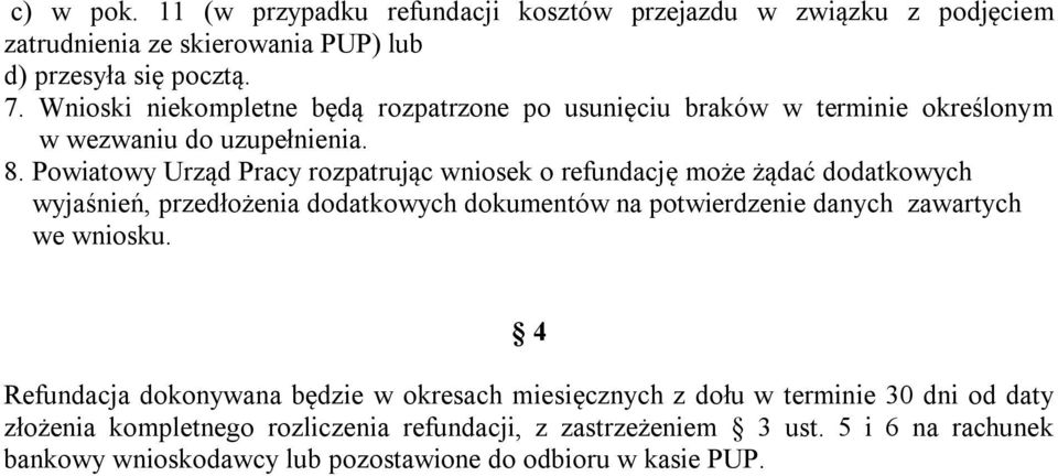 Powiatowy Urząd Pracy rozpatrując wniosek o refundację może żądać dodatkowych wyjaśnień, przedłożenia dodatkowych dokumentów na potwierdzenie danych zawartych we