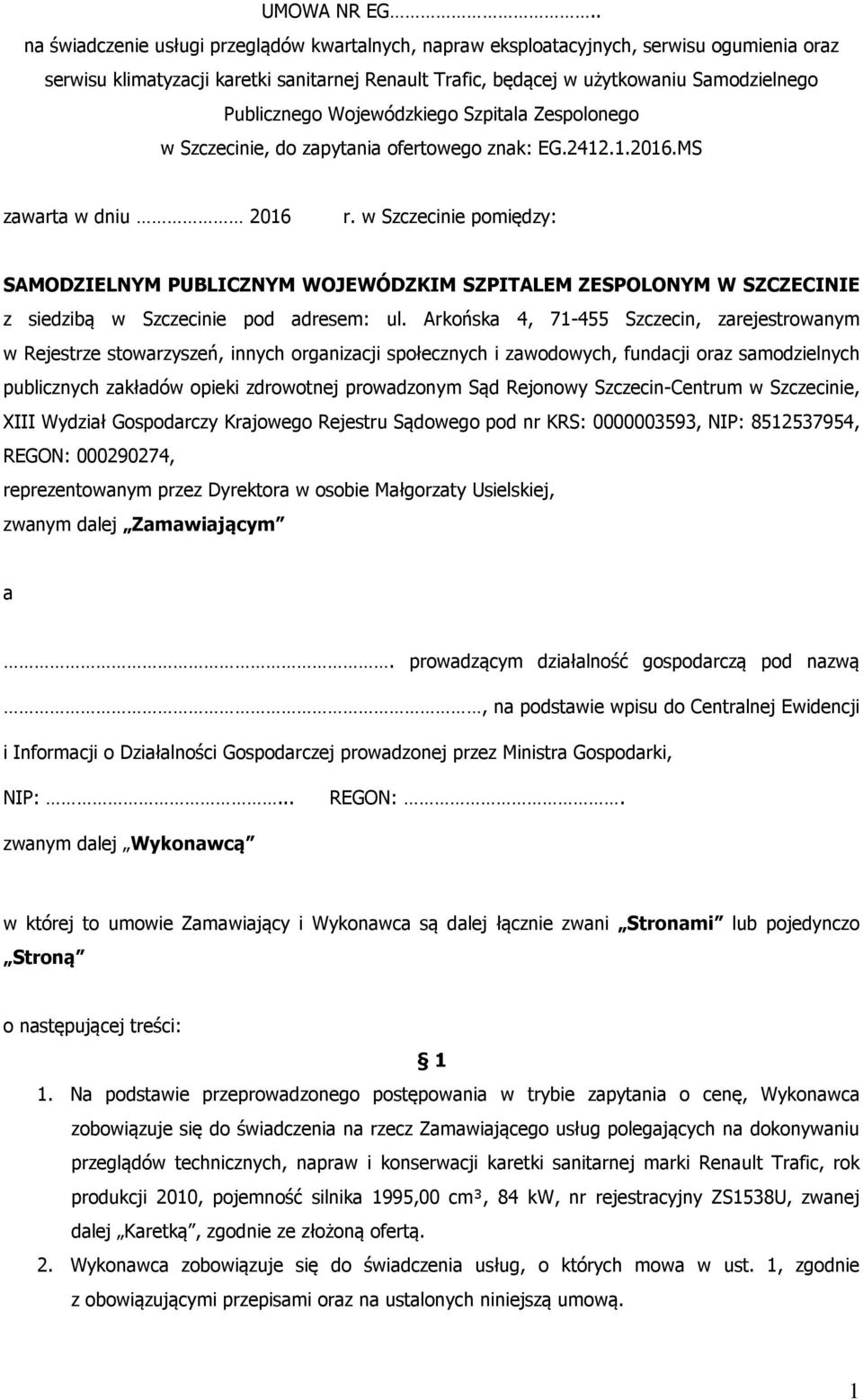 Wojewódzkiego Szpitala Zespolonego w Szczecinie, do zapytania ofertowego znak: EG.2412.1.2016.MS zawarta w dniu 2016 r.