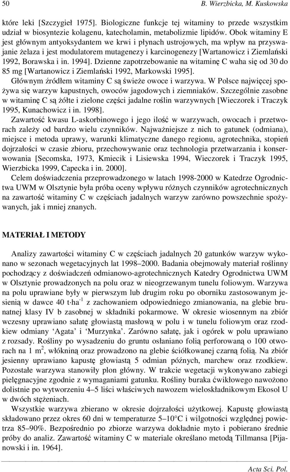 1994]. Dzienne zapotrzebowanie na witamin C waha si od 30 do 85 mg [Wartanowicz i Ziemlaski 1992, Markowski 1995]. Głównym ródłem witaminy C s wiee owoce i warzywa.