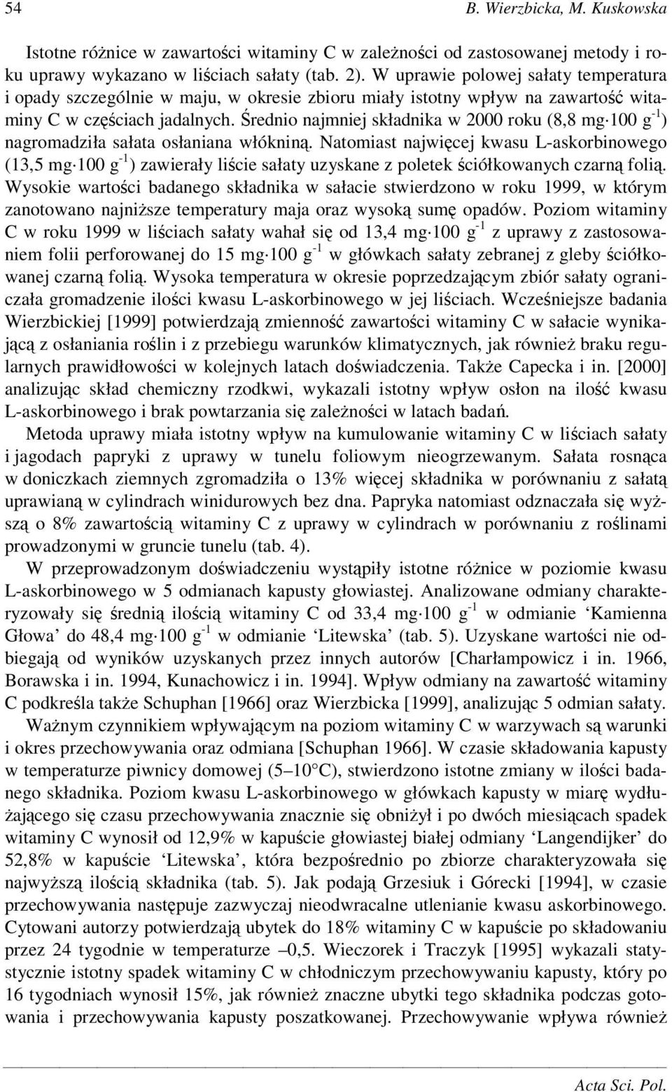 rednio najmniej składnika w 2000 roku (8,8 mg 100 g -1 ) nagromadziła sałata osłaniana włóknin.