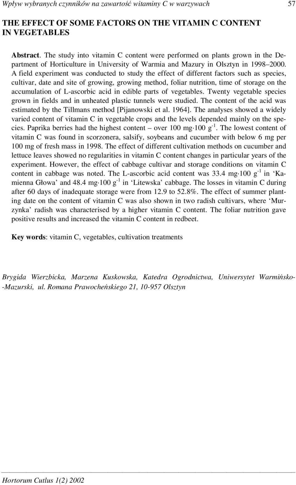 A field experiment was conducted to study the effect of different factors such as species, cultivar, date and site of growing, growing method, foliar nutrition, time of storage on the accumulation of