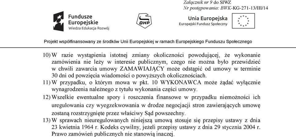 10 WYKONAWCA może żądać wyłącznie wynagrodzenia należnego z tytułu wykonania części umowy.