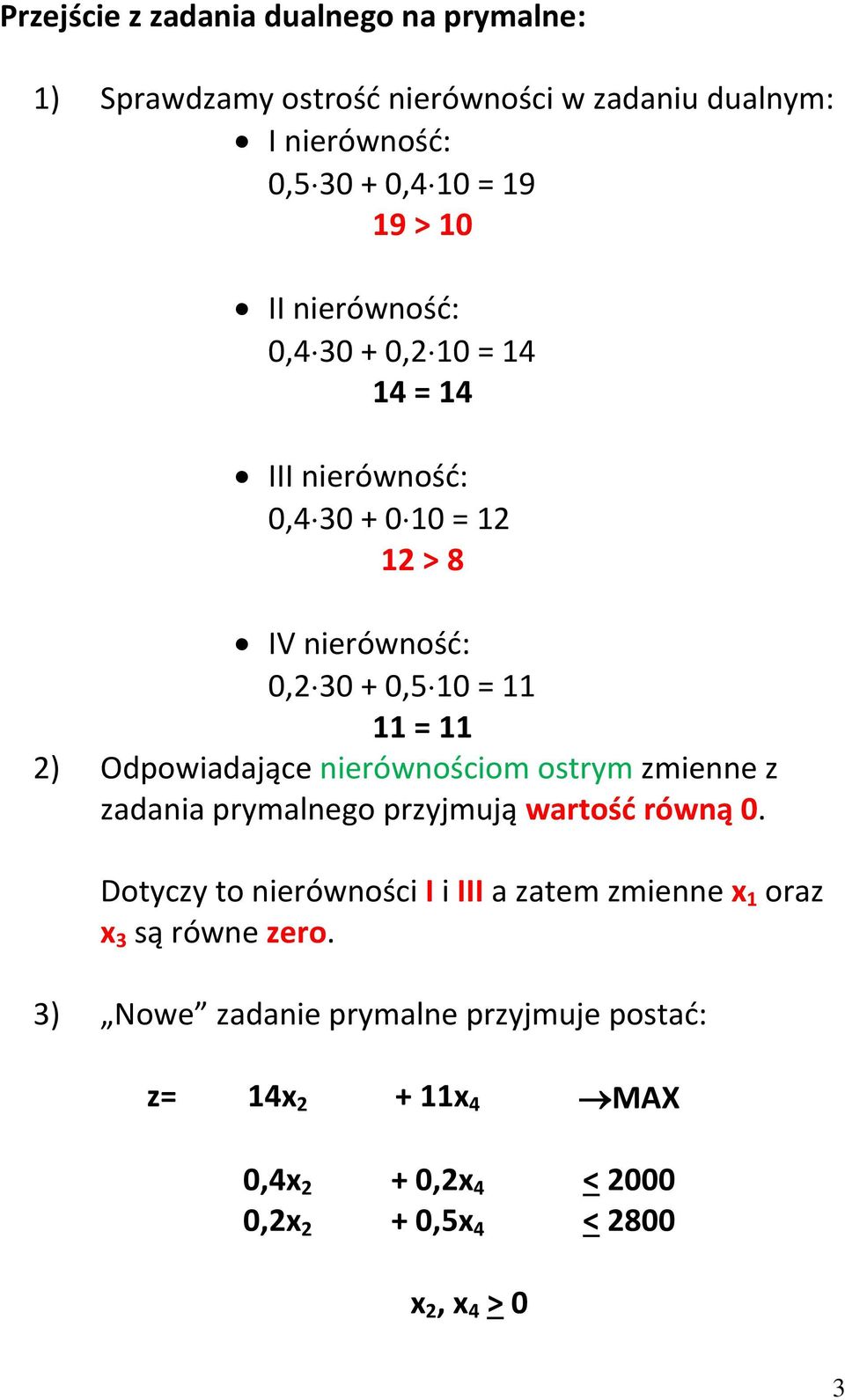 Odpowiadające nierównościom ostrym zmienne z zadania prymalnego przyjmują wartość równą 0.