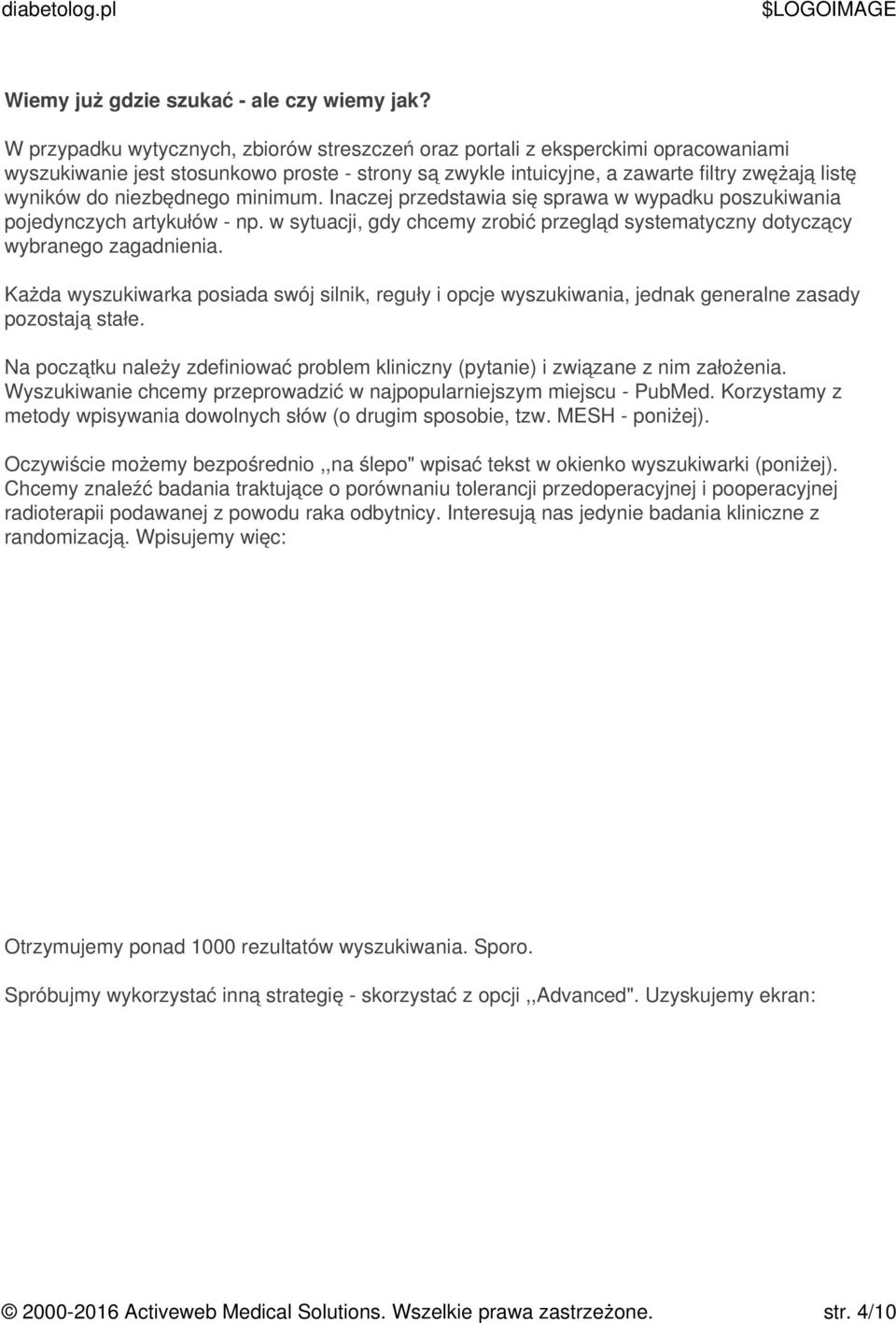 niezbędnego minimum. Inaczej przedstawia się sprawa w wypadku poszukiwania pojedynczych artykułów - np. w sytuacji, gdy chcemy zrobić przegląd systematyczny dotyczący wybranego zagadnienia.