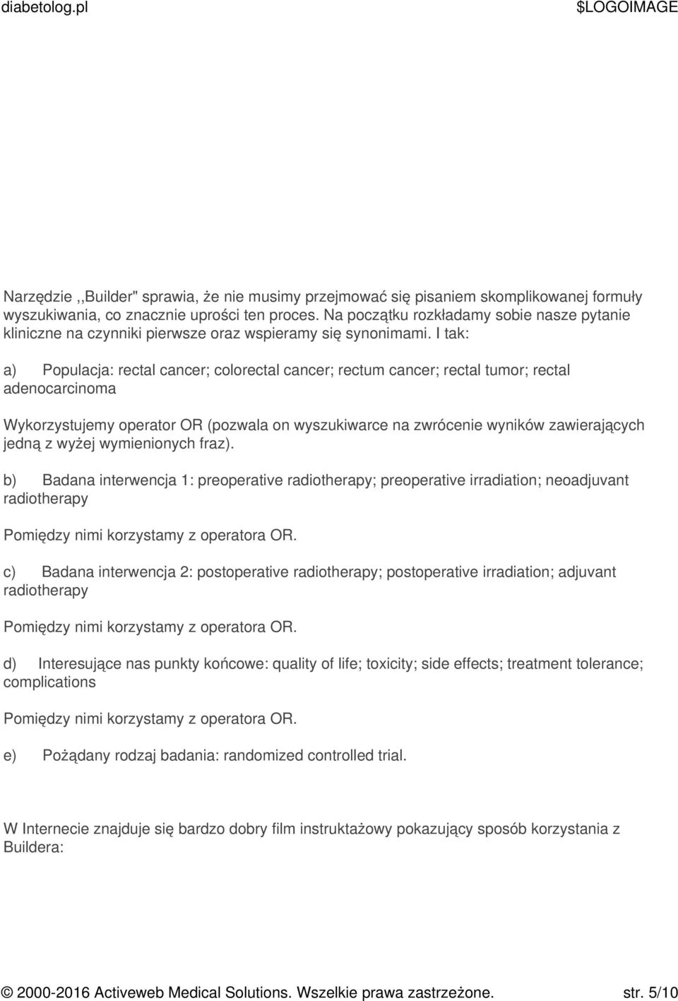 I tak: a) Populacja: rectal cancer; colorectal cancer; rectum cancer; rectal tumor; rectal adenocarcinoma Wykorzystujemy operator OR (pozwala on wyszukiwarce na zwrócenie wyników zawierających jedną