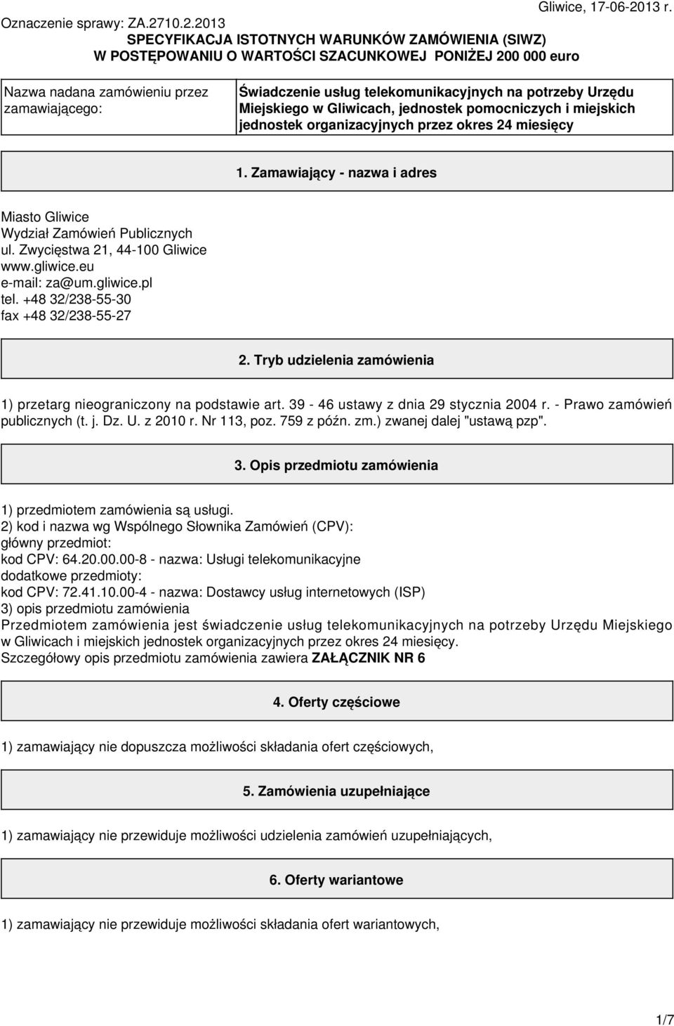 10.2.2013 SPECYFIKACJA ISTOTNYCH WARUNKÓW ZAMÓWIENIA (SIWZ) W POSTĘPOWANIU O WARTOŚCI SZACUNKOWEJ PONIŻEJ 200 000 euro Nazwa nadana zamówieniu przez zamawiającego: Świadczenie usług