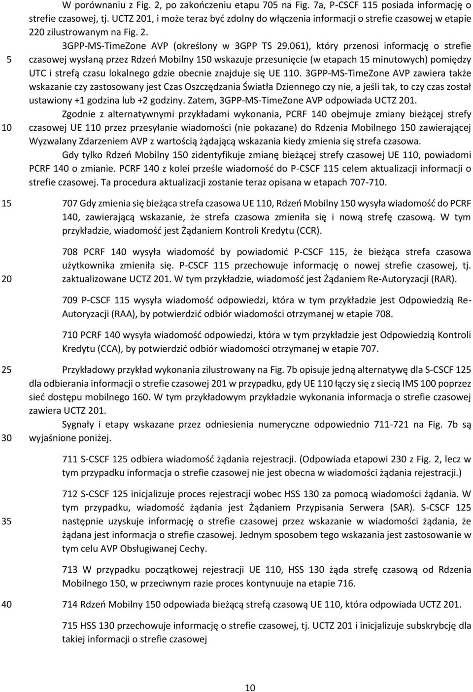 061), który przenosi informację o strefie czasowej wysłaną przez Rdzeń Mobilny 0 wskazuje przesunięcie (w etapach minutowych) pomiędzy UTC i strefą czasu lokalnego gdzie obecnie znajduje się UE 1.