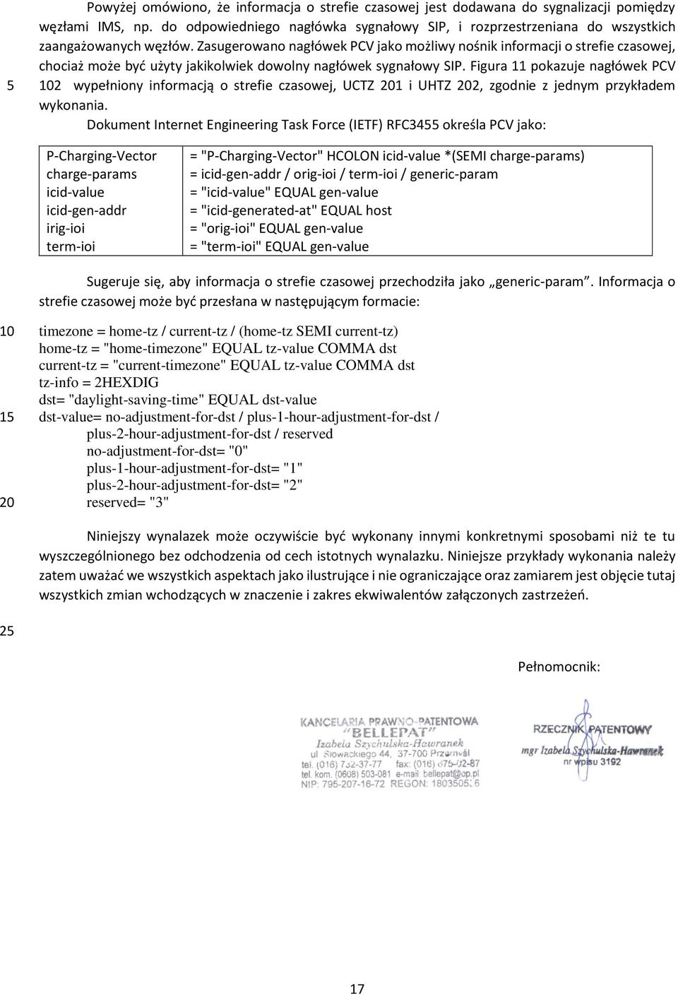 Zasugerowano nagłówek PCV jako możliwy nośnik informacji o strefie czasowej, chociaż może być użyty jakikolwiek dowolny nagłówek sygnałowy SIP.