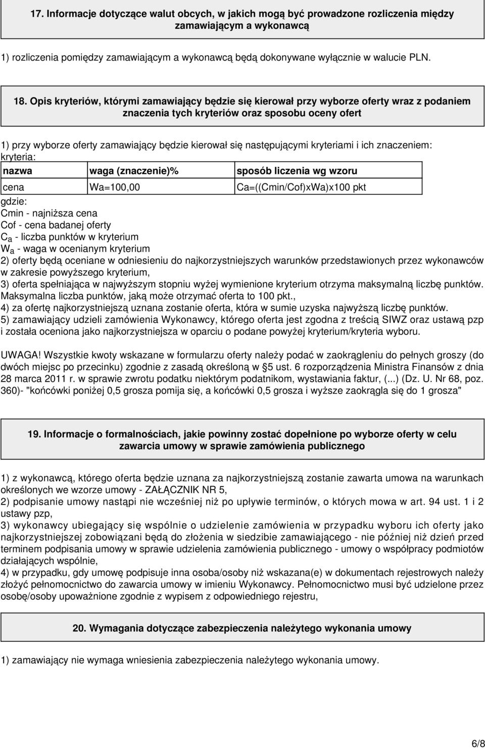 Opis kryteriów, którymi zamawiający będzie się kierował przy wyborze oferty wraz z podaniem znaczenia tych kryteriów oraz sposobu oceny ofert 1) przy wyborze oferty zamawiający będzie kierował się