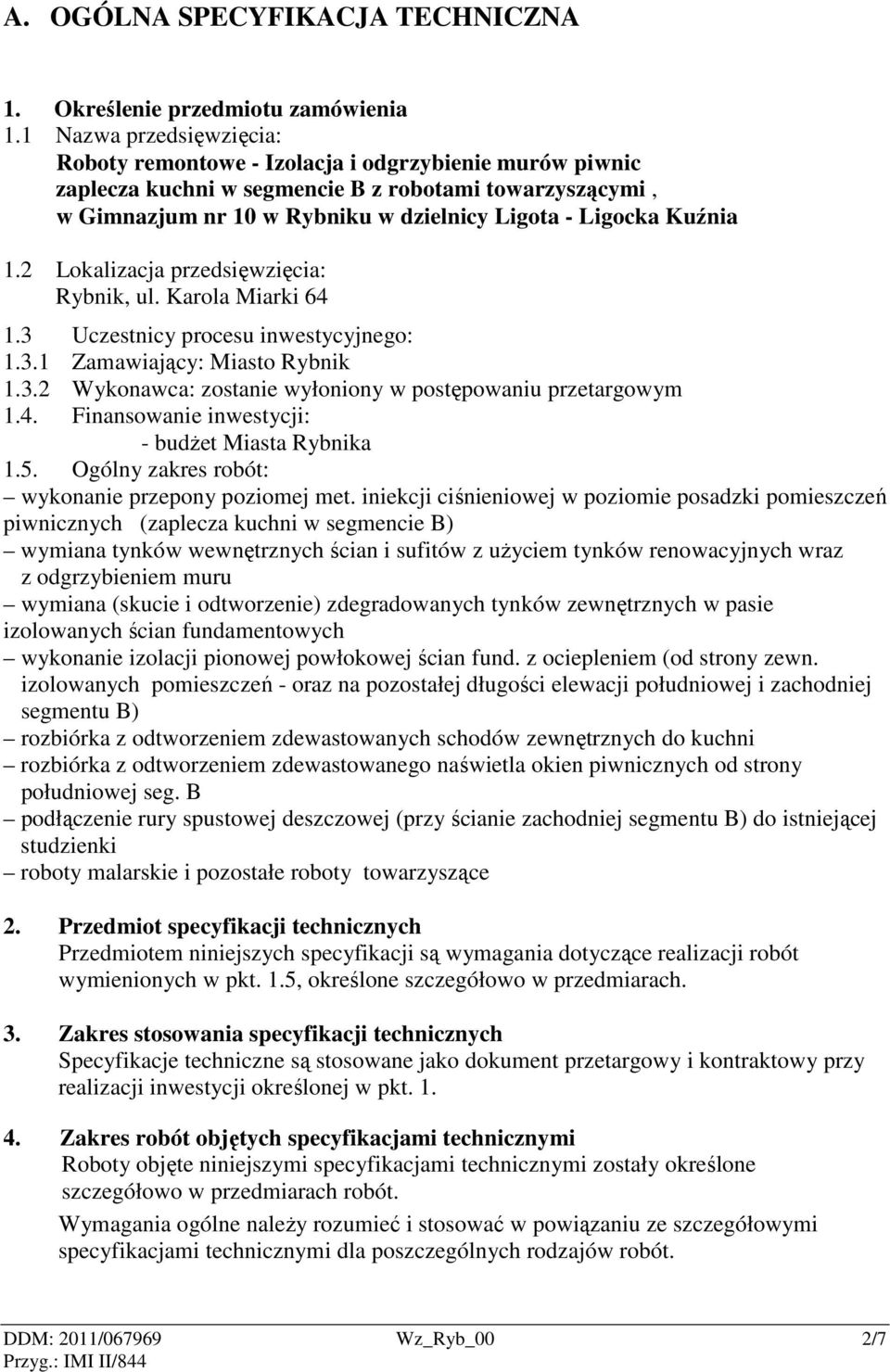 Kuźnia 1.2 Lokalizacja przedsięwzięcia: Rybnik, ul. Karola Miarki 64 1.3 Uczestnicy procesu inwestycyjnego: 1.3.1 Zamawiający: Miasto Rybnik 1.3.2 Wykonawca: zostanie wyłoniony w postępowaniu przetargowym 1.