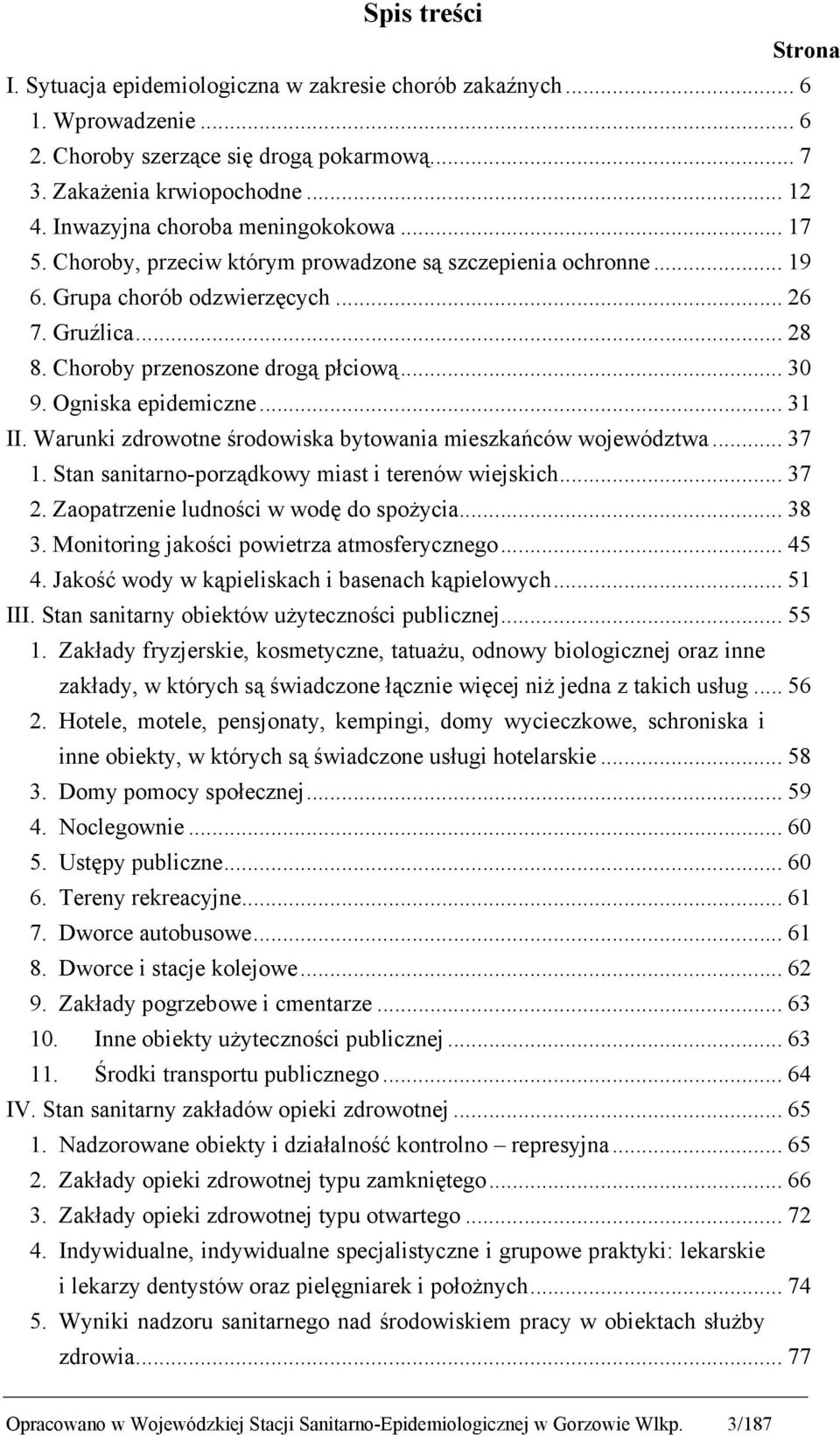 .. 30 9. Ogniska epidemiczne... 31 II. Warunki zdrowotne środowiska bytowania mieszkańców województwa... 37 1. Stan sanitarno-porządkowy miast i terenów wiejskich... 37 2.