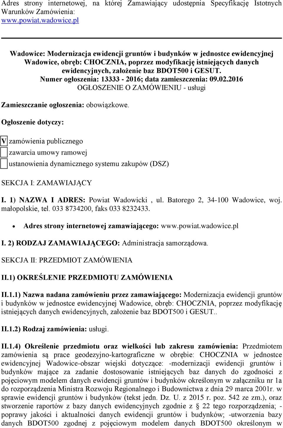 Numer ogłoszenia: 13333-2016; data zamieszczenia: 09.02.2016 OGŁOSZENIE O ZAMÓWIENIU - usługi Zamieszczanie ogłoszenia: obowiązkowe.