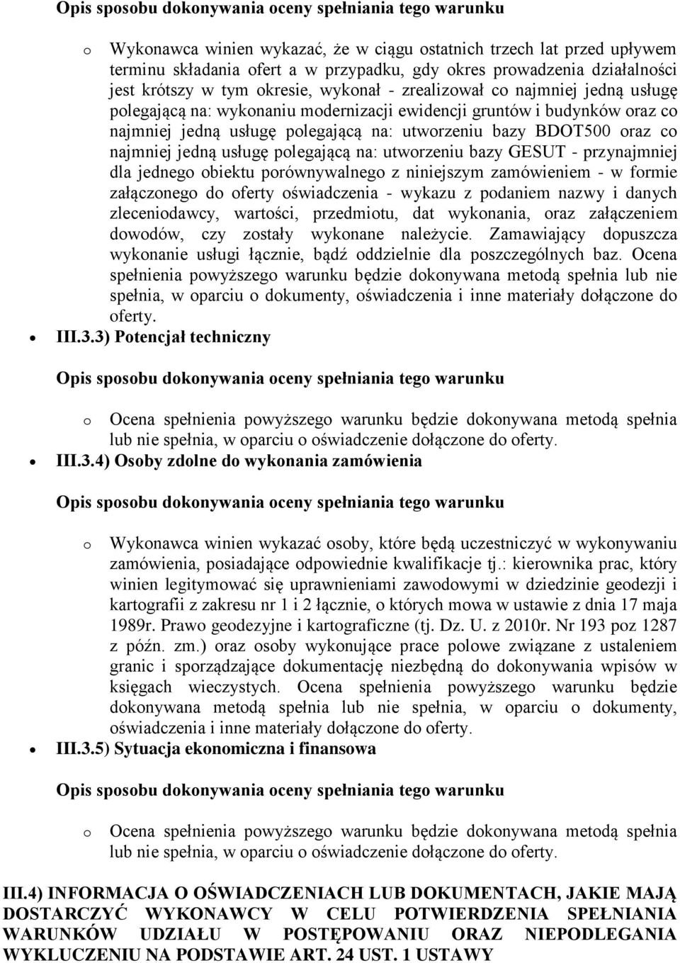 polegającą na: utworzeniu bazy GESUT - przynajmniej dla jednego obiektu porównywalnego z niniejszym zamówieniem - w formie załączonego do oferty oświadczenia - wykazu z podaniem nazwy i danych