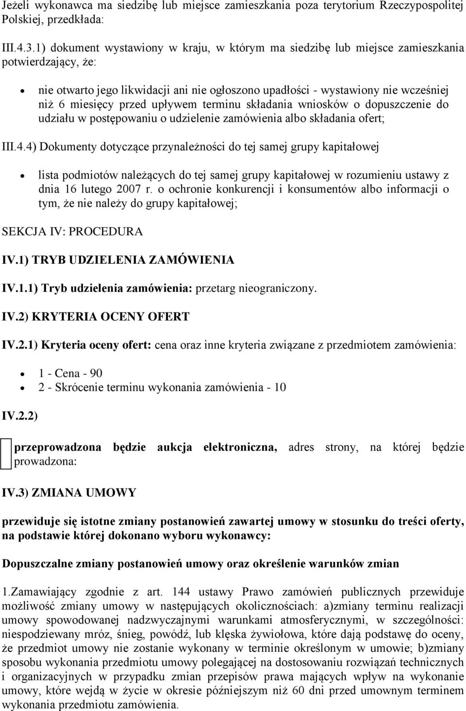 przed upływem terminu składania wniosków o dopuszczenie do udziału w postępowaniu o udzielenie zamówienia albo składania ofert; III.4.