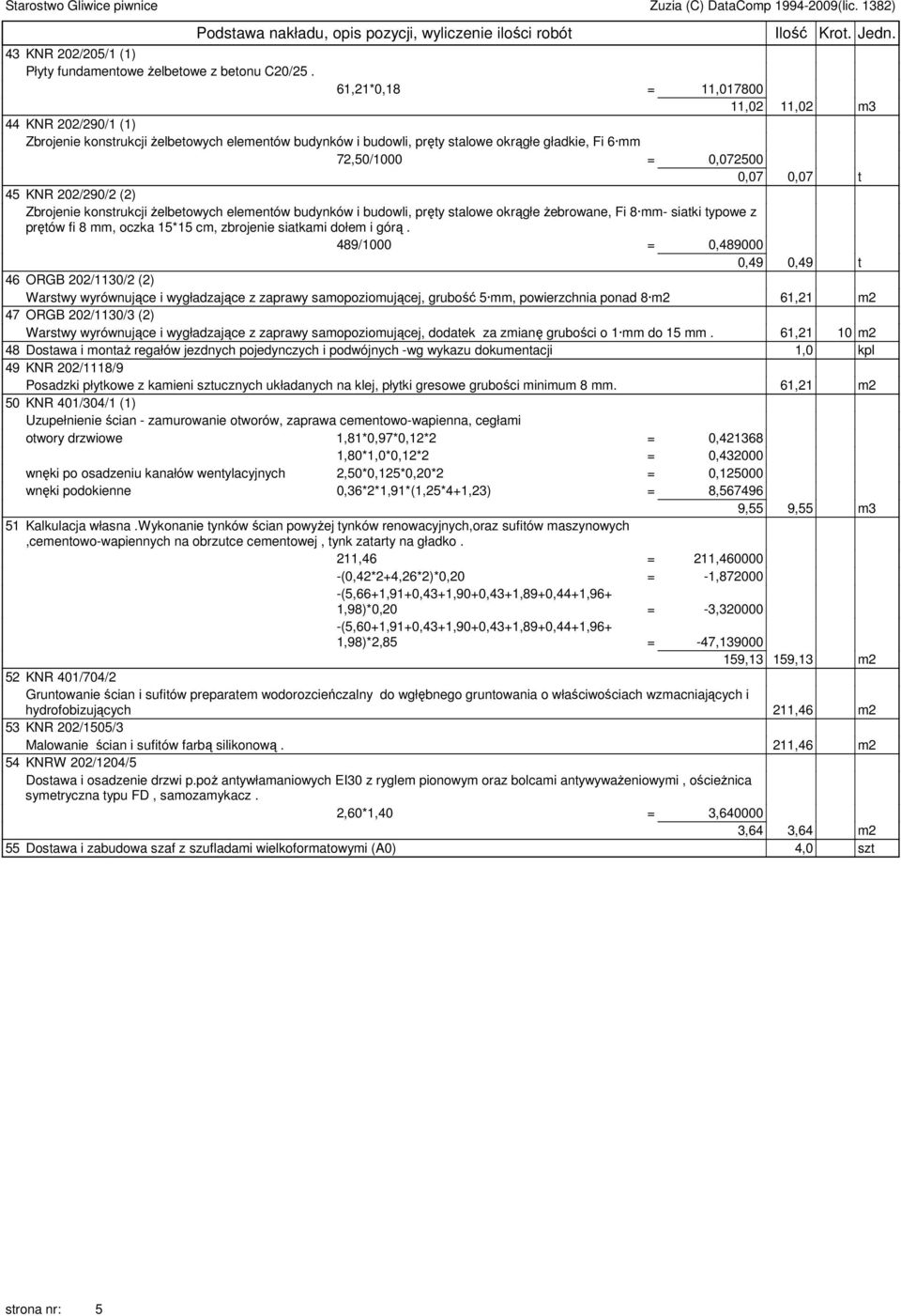 KNR 202/290/2 (2) Zbrojenie konstrukcji żelbetowych elementów budynków i budowli, pręty stalowe okrągłe żebrowane, Fi 8 mm- siatki typowe z prętów fi 8 mm, oczka 15*15 cm, zbrojenie siatkami dołem i