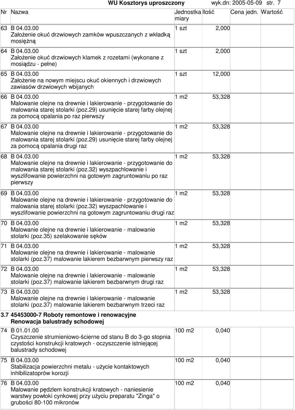 29) usunięcie starej farby olejnej za pomocą opalania po raz pierwszy 67 B 04.03.00 Malowanie olejne na drewnie i lakierowanie - przygotowanie do malowania starej stolarki (poz.