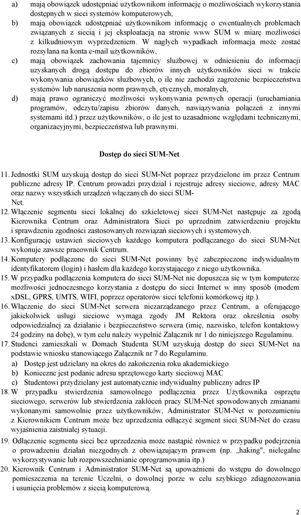 W nagłych wypadkach informacja może zostać rozsyłana na konta e-mail użytkowników, c) mają obowiązek zachowania tajemnicy służbowej w odniesieniu do informacji uzyskanych drogą dostępu do zbiorów