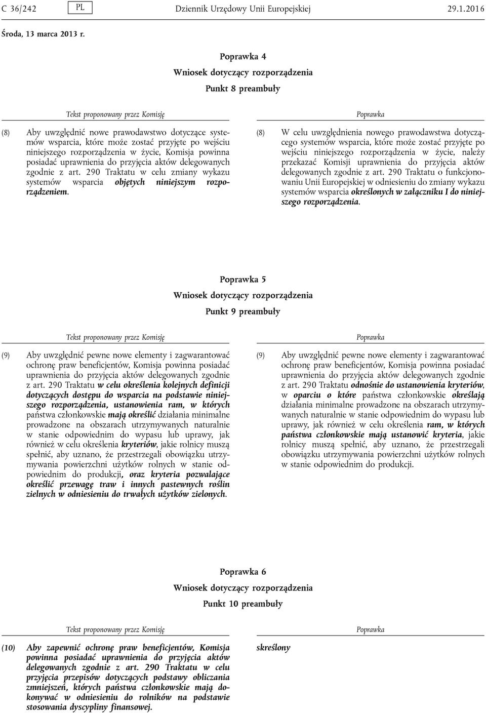 uprawnienia do przyjęcia aktów delegowanych zgodnie z art. 290 Traktatu w celu zmiany wykazu systemów wsparcia objętych niniejszym rozporządzeniem.