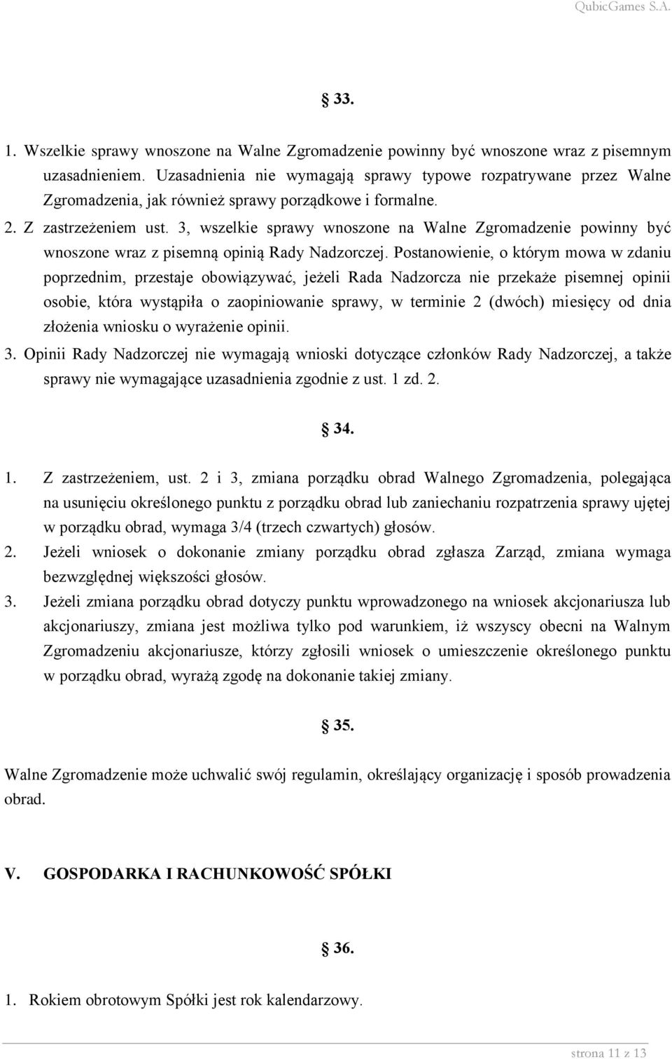 3, wszelkie sprawy wnoszone na Walne Zgromadzenie powinny być wnoszone wraz z pisemną opinią Rady Nadzorczej.