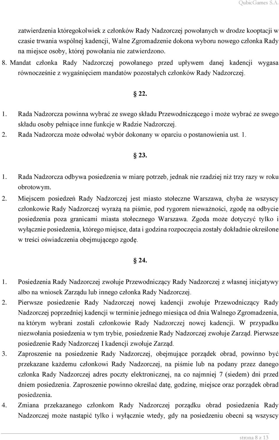 Rada Nadzorcza powinna wybrać ze swego składu Przewodniczącego i może wybrać ze swego składu osoby pełniące inne funkcje w Radzie Nadzorczej. 2.