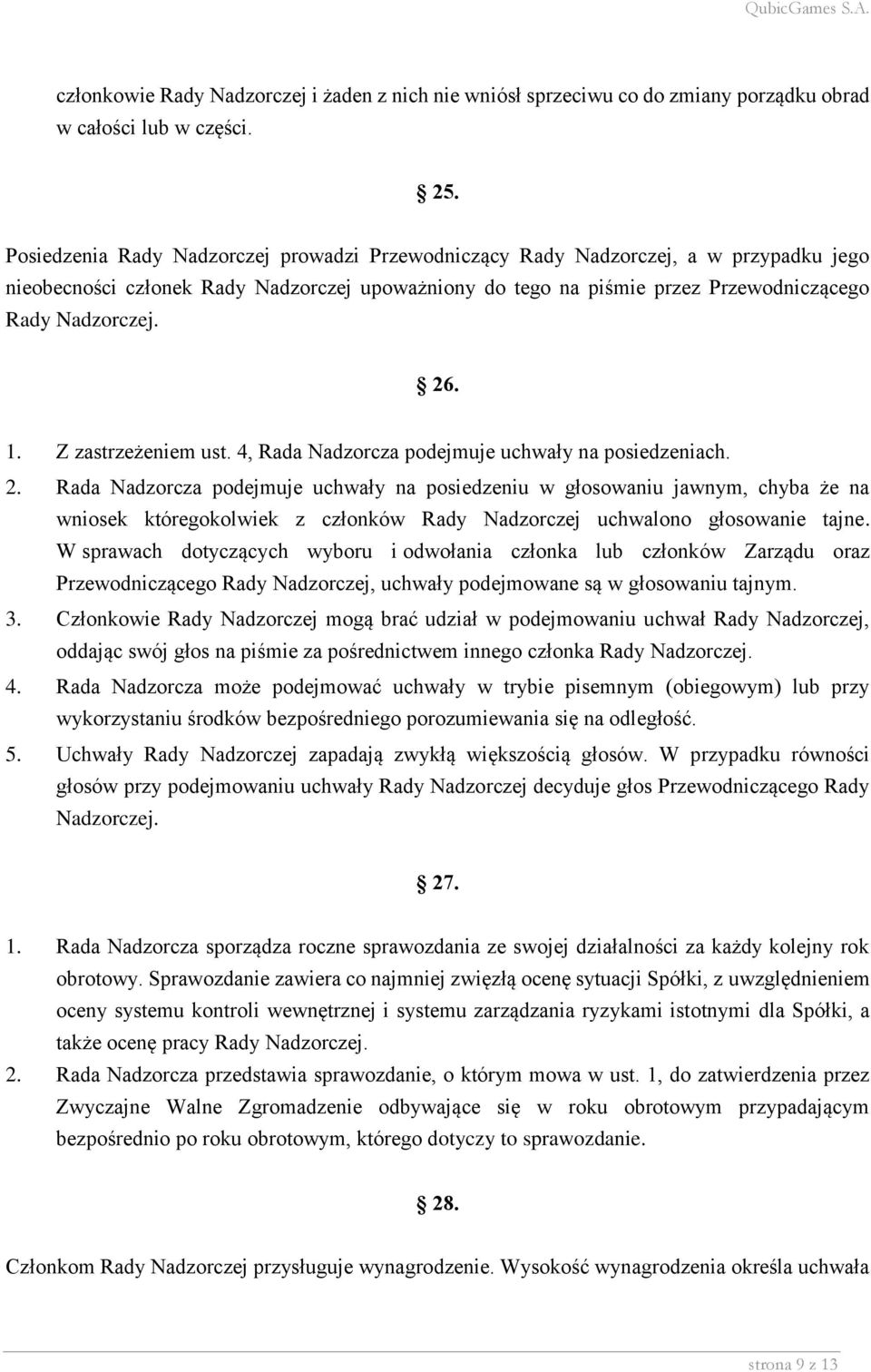 1. Z zastrzeżeniem ust. 4, Rada Nadzorcza podejmuje uchwały na posiedzeniach. 2.